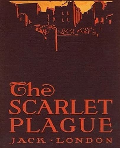 The Scarlet Plague: Annotated Jack London