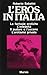 L'Eros in Italia. Le Fantasie Erotiche, l'Infedeltà, il Pudore e l'Osceno, l'Erotismo Privato.