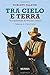 Tra cielo e terra: Un’esper...
