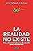 La realidad no existe by Jaime Rodríguez de Santiago