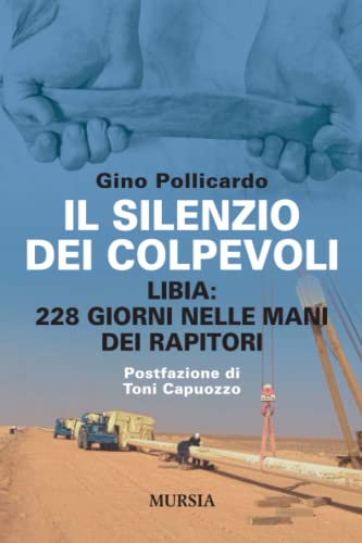 Il silenzio dei colpevoli: Libia: 228 giorni nelle mani dei rapitori (Le nuove guerre) (Italian Edition)