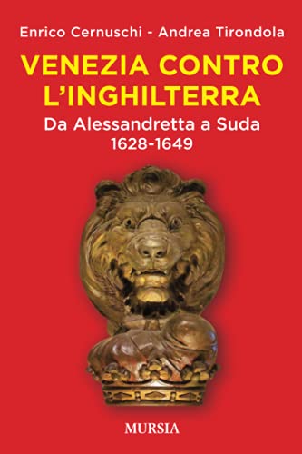 Venezia contro l’Inghilterra: Da Alessandretta a Suda. 1628-1649 (Storie generali e particolari) (Italian Edition)