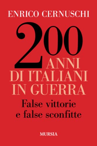200 anni di italiani in guerra: False vittorie e false sconfitte (Storie generali e particolari) (Italian Edition)