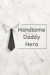 Handsome daddy hero: Lined Journal, Notebook, diary, Perfect Valentine's Day Gift for Dads and Fathers. 110 (6"x9") Pages.