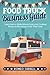 Food Truck Business Guide: Learn how to Make Money from your Cooking Dream by Becoming a Full-Time Cook. Start a Profitable and Successful Business & ... Your Delicious Food (Open a Business Truck)