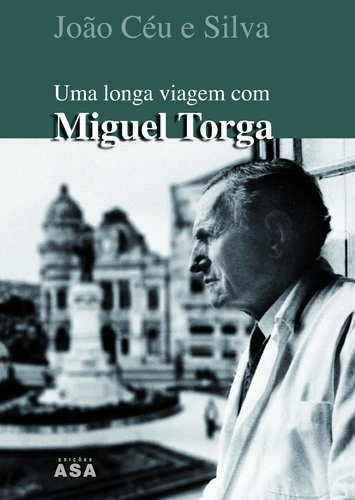 Uma longa viagem com Miguel Torga (Portuguese Edition)