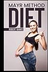 Mayr Method Diet: The Comprehensive Guide to Re-Educating Your Nutrition, Cleansing Your Body, and Living a Healthy Life (2022 Guide for Beginners)