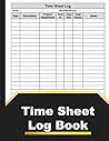 Time Sheet Log Book: Basic Timesheet Log Book to Record Time | Timesheet,Work Time Record Book,Work Hours Log Including Overtime - 110 Timesheet Pages (8.5" x 11" Inches) Time Sheet Log Book: Basic Timesheet Log Book to Record Time | Timesheet,Work Time Record Book,Work Hours Log Including Overtime - 110 Timesheet Pages (8.5" x 11" Inches)