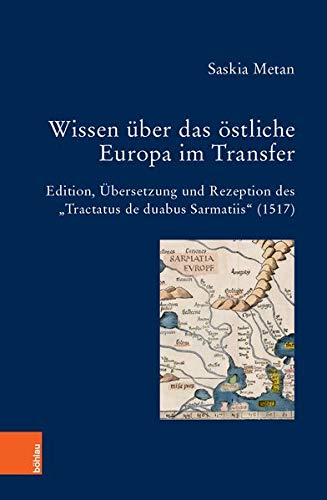 Wissen Uber Das Ostliche Europa Im Transfer: Edition, Ubersetzung Und Rezeption Des Tractatus De Duabus Sarmatiis 1517 (Bausteine Zur Slavischen ... Forschungen, 91) (German Edition)