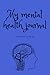 My Mental Health Journal: I...