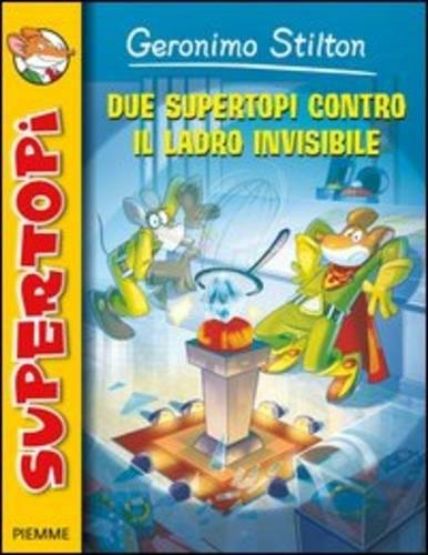 Geronimo Stilton: Due Supertopi Contro Il Ladro Invisibile (Italian Edition)
