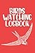 Bird Watching Log Book: Organized Bird Watching Journal and Notebook With A Section To Record Date, Location, Weather… - Perfect Gift for Bird Lovers ... Watcher - Bird Watching Trip Logbook journal