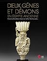 Dieux, génies et démons en Égypte ancienne: À la rencontre d Osiris, Anubis, Isis, Hathor, Rê et les autres (French Edition)