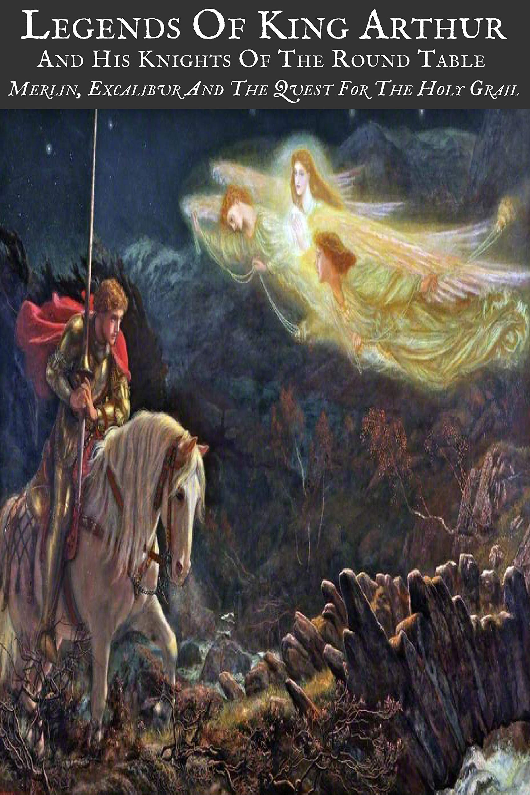 LEGENDS OF KING ARTHUR AND HIS KNIGHTS OF THE ROUND TABLE (Illustrated): MERLIN, EXCALIBUR AND THE QUEST FOR THE HOLY GRAIL