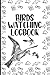 Bird Watching Log Book: Organized Bird Watching Journal and Notebook With A Section To Record Date, Location, Weather… - Perfect Gift for Bird Lovers ... Watcher - Bird Watching Trip Logbook journal