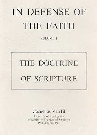 In Defense of the Faith: The Protestant Doctrine of Scripture (In Defense of Biblical Christianity, Vol. 1)