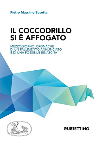 Il coccodrillo si è affogato. Mezzogiorno: cronache di un fallimento annunciato e di una possibile rinascita (Paperback)