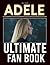Adele Ultimate Fan Book: Interesting Things About Adele Are Right Here For You To Relax And Enjoy Through Puzzles.