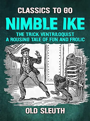 Nimble Ike, the Trick Ventriloquist A Rousing Tale of Fun and Frolic (Kindle Edition)