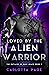 Loved by the Alien Warrior ...