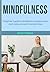 Mindfulness: A beginner's guide to mindfulness to enhance your mind, body, and spirit in turmoil times