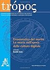 Trópos: ERMENEUTICA DEL MORIRE. LA MORTE NELL’EPOCA DELLA CULTURA DIGITALE