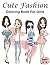 Cute Fashion Coloring Book For Girls Ages 8-12: Gorgeous Beauty Style Fashion & Other Cute Designs and Fabulous A Coloring Book For Fashion Enthusiast Girls Ages 8-12