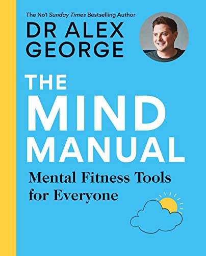 The Mind Manual: Mental Fitness Tools for Everyone (Dr Alex George)