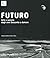 Futuro. Arte e società dagli anni Sessanta a domani. Ediz. illustrata