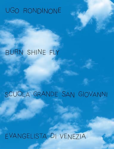 Ugo Rondinone: Burn Shine Fly (Hardcover)