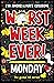 Worst Week Ever! Monday