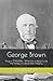 George Brown: King of CANAD...