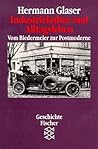Industriekultur und Alltagsleben. Vom Biedermeier zur Postmoderne. ( Geschichte).