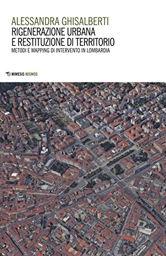 Rigenerazione urbana e restituzione di territorio. Metodi e mapping di intervento in Lombardia (Paperback)