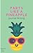 Party Like a Pineapple: Jou...