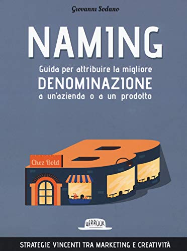 Naming. Guida per attribuire la migliore denominazione a un'azienda o a un prodotto (Paperback)