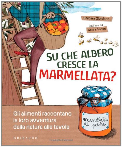 Su che albero cresce la marmellata? Gli alimenti raccontano la loro avventura dalla natura alla tavola (Hardcover)