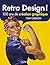 Retro Design ! - 100 ans de création graphique: 100 ans de création graphique