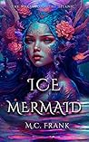 Ice Mermaid by M.C. Frank