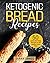 Ketogenic Bread Recipes: 50...