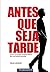 Antes que Seja Tarde. Como ...