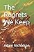 The Regrets We Keep
