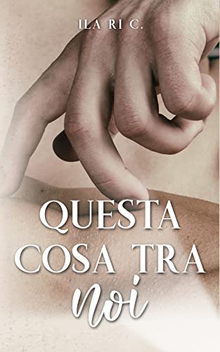 Questa cosa tra noi (Kindle Edition)