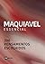 Maquiavel Essencial: 200 Pe...