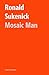 Mosaic Man (The Ronald Sukenick Edition)