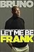 Let Me Be Frank