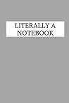 Literally a Notebook: A simple 9x6 120 pages book for you to fill
