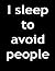 I sleep to avoid people: Ec...