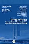 Direito e Política. Temas Polêmicos a Luz da Conjuntura Político-Institucional Brasileira de 2016