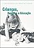 CRIANÇAS, PESQUISA E EDUCAÇÃO by Sodré
